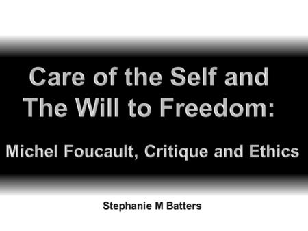 Michel Foucault, Critique and Ethics