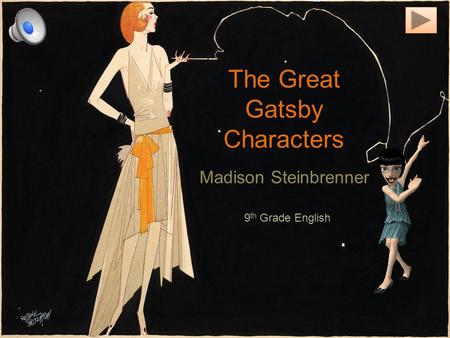 The Great Gatsby Characters Madison Steinbrenner 9 th Grade English.