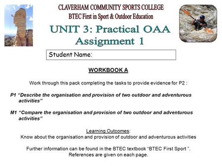 Student Name : WORKBOOK A Work through this pack completing the tasks to provide evidence for P2 : P1 “Describe the organisation and provision of two outdoor.