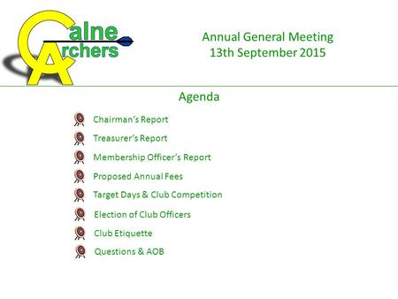 Annual General Meeting 13th September 2015 Agenda Chairman’s Report Treasurer’s Report Membership Officer’s Report Proposed Annual Fees Target Days & Club.