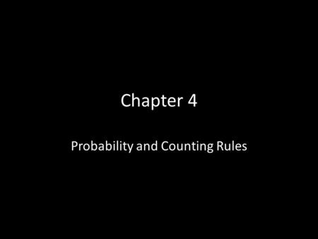 Chapter 4 Probability and Counting Rules. Introduction “The only two sure things are death and taxes” A cynical person once said.