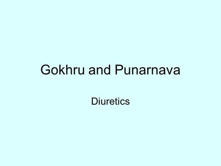 Gokhru and Punarnava Diuretics.