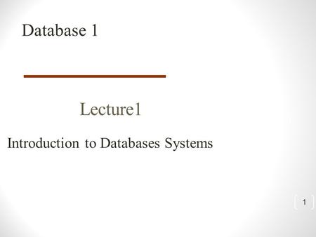 1 Lecture1 Introduction to Databases Systems Database 1.