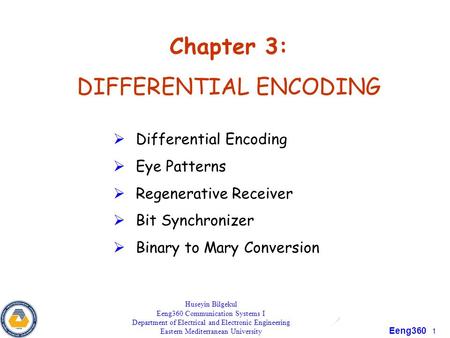 Eeng360 1 Chapter 3: DIFFERENTIAL ENCODING  Differential Encoding  Eye Patterns  Regenerative Receiver  Bit Synchronizer  Binary to Mary Conversion.