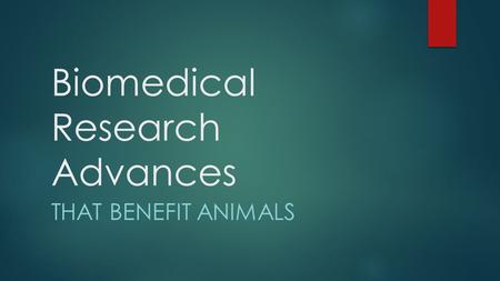 Biomedical Research Advances THAT BENEFIT ANIMALS.