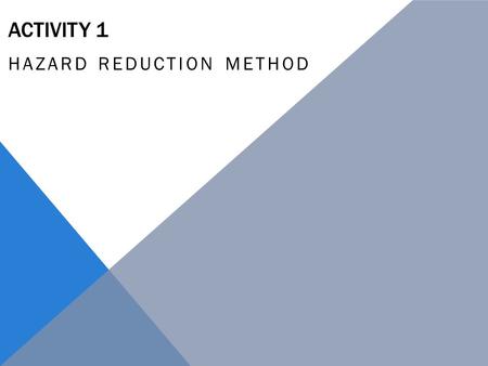 ACTIVITY 1 HAZARD REDUCTION METHOD. STEP 1 – IDENTIFY THE HAZARD So what is a HAZARD in the timber workshop?