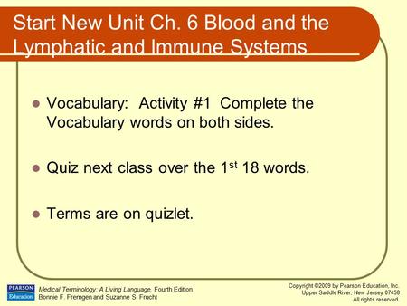Medical Terminology: A Living Language, Fourth Edition Bonnie F. Fremgen and Suzanne S. Frucht Copyright ©2009 by Pearson Education, Inc. Upper Saddle.