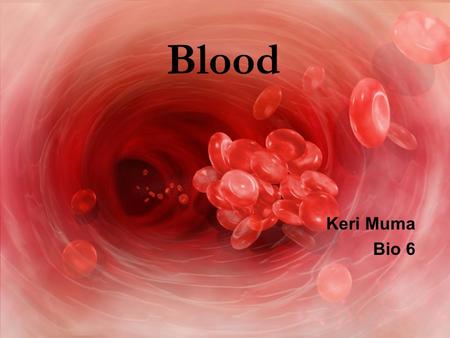 Blood Keri Muma Bio 6. Functions of Blood Transport  Oxygen and nutrients to the cells  Waste away from cells  Hormones Regulation  Maintain body.