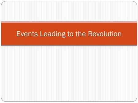 Events Leading to the Revolution. King George of England The tension was mounting between the 13 colonies and the British government. With the passage.