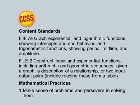 Content Standards F.IF.7e Graph exponential and logarithmic functions, showing intercepts and end behavior, and trigonometric functions, showing period,