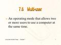 Computer Studies Today Chapter 7 1 »An operating mode that allows two or more users to use a computer at the same time.