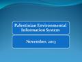 Palestinian Environmental Information System November, 2013.