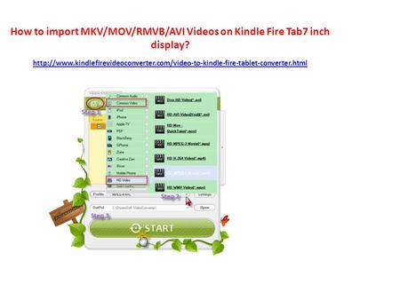 How to import MKV/MOV/RMVB/AVI Videos on Kindle Fire Tab7 inch display?