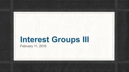 Interest Groups III February 11, 2016. Professional Associations.