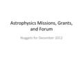 Astrophysics Missions, Grants, and Forum Nuggets for December 2012.