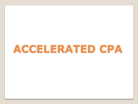 ACCELERATED CPA. Eligibility: Bachelor’s Degree with 45% & above marks and CA (Inter)/CWAs (Inter)/ CSs (Inter)/ /MBAs(Finance) Duration: 12 months Validity.