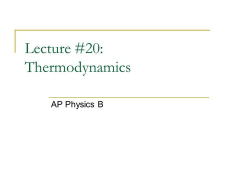 Lecture #20: Thermodynamics AP Physics B. Work done by a gas Suppose you had a piston filled with a specific amount of gas. As you add heat, the temperature.