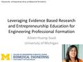 Leveraging Evidence Based Research and Entrepreneurship Education for Engineering Professional Formation Aileen Huang-Saad University of Michigan Keywords: