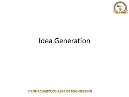 Idea Generation. The systematic search for new product/business idea The idea should take care of consumer need 1)Type of need 2)Timing of Need 3)Market.