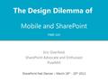 Mobile and SharePoint Eric Overfield SharePoint Advocate and Enthusiast PixelMill SharePoint Fest Denver – March 18 th - 20 th 2013 The Design Dilemma.