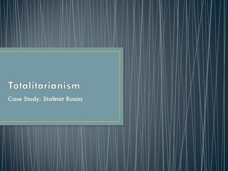 Case Study: Stalinist Russia. Totalitarianism: A gov’t that takes total, centralized, state control over every aspect of public and private life (mass.