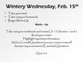 Wintery Wednesday, Feb. 15 th Take your seat Take out your homework Begin Warm-Up Warm – Up Take out your notebook and review Ch. 13 Section 1 and 2 Read.