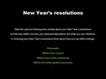 New Year’s resolutions Start the year by thinking more closely about your New Year’s resolutions so that they reflect not only your personal aspirations,