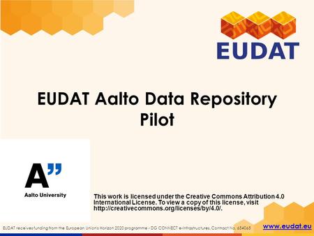 Www.eudat.eu EUDAT receives funding from the European Union's Horizon 2020 programme - DG CONNECT e-Infrastructures. Contract No. 654065 EUDAT Aalto Data.