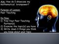 Aim: How do I showcase my mathematical brainpower? Purpose of Lesson: Peer Teaching Do Now: 1)Find Your Peer Teaching Partner(s) 2)Examine the topic(s)