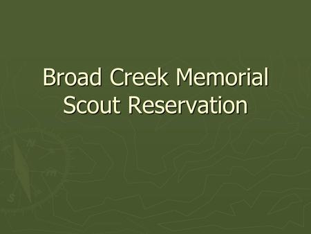 Broad Creek Memorial Scout Reservation. Year-Round Opportunities ► Backpacking and Hiking ► Use of Boating equipment on Lake Straus ► Sports (Volleyball,