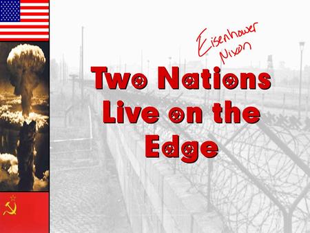 Two Nations Live on the Edge Two Nations Live on the Edge.