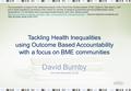 Tackling Health Inequalities using Outcome Based Accountability with a focus on BME communities David Burnby www.davidburnby.co.uk This presentation is.