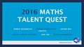 2016 MATHS TALENT QUEST PROMOTE MATHEMATICS. CAPTURE IMAGINATIONS. EXPLORE NEW CONCEPTS FOSTER POSTIIVE ATTITUDES. HAVE FUN. RECEIVE RECOGNITION WWW.MAV.VIC.EDU.AU.