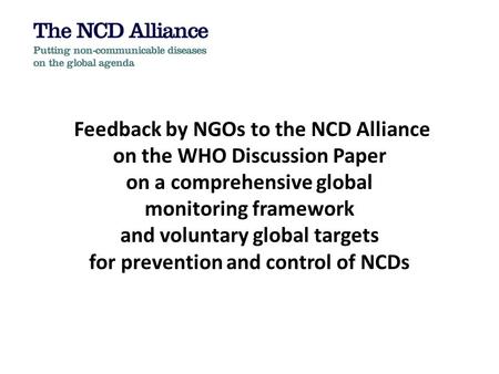 Feedback by NGOs to the NCD Alliance on the WHO Discussion Paper on a comprehensive global monitoring framework and voluntary global targets for prevention.