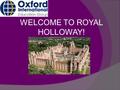 WELCOME TO ROYAL HOLLOWAY!. Living in the UK  No drinking alcohol at ISIS. You must be over 18 years old to buy alcohol in the UK.  No smoking in your.