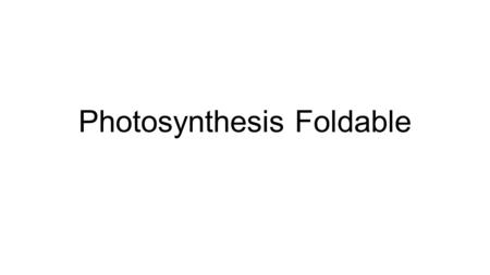 Photosynthesis Foldable. 1.Solar Energy from the Sun 2.6 H2O 3.Light Dependent Reactions 4.ATP 5.NADPH 6.Calvin Cycle 7.6 CO2 8.6 O2 9.C 6 H 12 O 6 (Glucose)