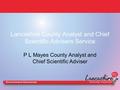 Lancashire County Analyst and Chief Scientific Advisers Service P L Mayes County Analyst and Chief Scientific Adviser.