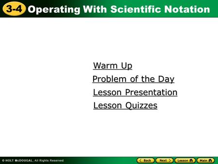 Operating With Scientific Notation 3-4 Warm Up Warm Up Lesson Presentation Lesson Presentation Problem of the Day Problem of the Day Lesson Quizzes Lesson.