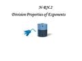 N-RN.2 Division Properties of Exponents. Division Property of Exponents Quotient of Powers Property If the bases are the same, subtract the exponents.