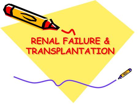 RENAL FAILURE & TRANSPLANTATION RENAL FAILURE & TRANSPLANTATION.