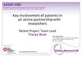 Key involvement of patients in an active partnership with researchers Patient Project Team Lead Tracey Rose NHS aspirations: “To embed patient and public.