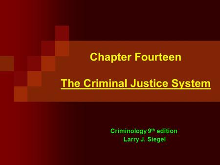 Chapter Fourteen The Criminal Justice System Criminology 9 th edition Larry J. Siegel.