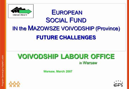 MAZOWSZE 2007 – 2013 Operational Program Human Capital Regional Component Ministry of Regional Development.