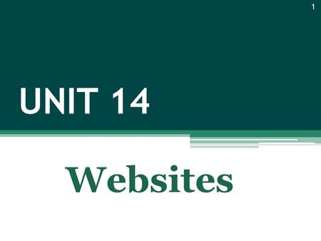 UNIT 14 1 Websites. Starter 2 1 Starter 1 Divide the students into groups. Ask them to make lists. Ask Students to read their lists. Discuss the most.