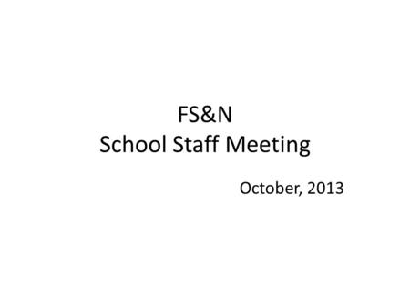 FS&N School Staff Meeting October, 2013. Agenda 1.Apologies 2.Minutes of Last Meeting. 3.Matters Arising 4.HoS’s Statement including items from Senate.