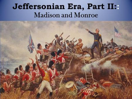 Jeffersonian Era, Part II:: Madison and Monroe. Warm Up Who had the most power in the Southern colonies? In the New England colonies? Where did the precedent.