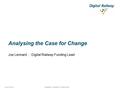 Analysing the Case for Change Joe Lennard | Digital Railway Funding Lead Suppliers’ Summer Conference 15/07/2015.