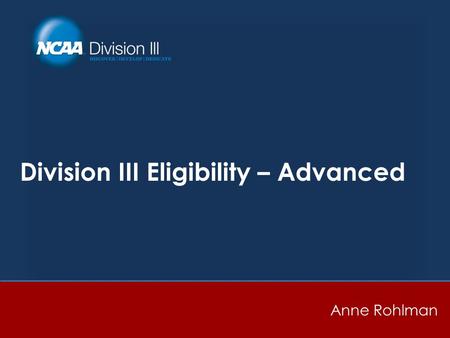 Division III Eligibility – Advanced Anne Rohlman.