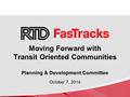 Moving Forward with Transit Oriented Communities Planning & Development Committee October 7, 2014.