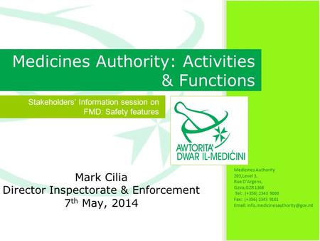 Mark Cilia Director Inspectorate & Enforcement 7 th May, 2014 Medicines Authority 203,Level 3, Rue D’Argens, Gzira,GZR 1368 Tel: (+356) 2343 9000 Fax: